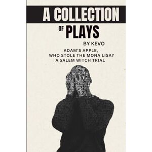 Aregbe, Kevo A Collection of Plays by Kevo: Adams Apple, Who Stole the Mona Lisa?, & A Salem Witch Trial Aregbe, Kevo A Collection of Plays by Kevo: Adams Apple, Who Stole the Mona Lisa?, & A Salem Witch Trial
