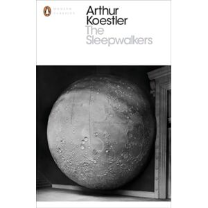 Koestler, Arthur The Sleepwalkers: A History of Man's Changing Vision of the Universe (Penguin Modern Classics) Koestler, Arthur The Sleepwalkers: A History of Man's Changing Vision of the Universe (Penguin Modern Classics)