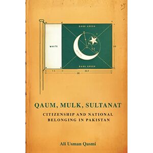 Qasmi, Ali Usman Qaum, Mulk, Sultanat: Citizenship and National Belonging in Pakistan (South Asia in Motion) Qasmi, Ali Usman Qaum, Mulk, Sultanat: Citizenship and National Belonging in Pakistan (South Asia in Motion)