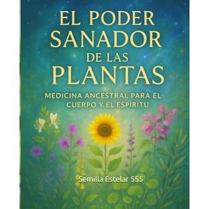 Semilla Estelar 555, Carolina El Poder Sanador De las Plantas: Medicina Ancestral Para el Cuerpo y el Espíritu. Semilla Estelar 555, Carolina El Poder Sanador De las Plantas: Medicina Ancestral Para el Cuerpo y el Espíritu.