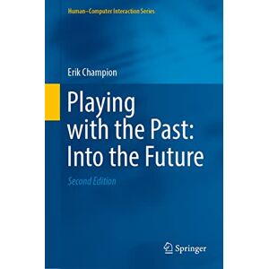 Springer Playing with the Past: Into the Future (Human–Computer Interaction Series) Springer Playing with the Past: Into the Future (Human–Computer Interaction Series)