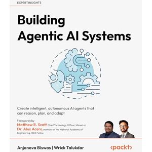 Biswas, Anjanava Building Agentic AI Systems: Create intelligent, autonomous AI agents that can reason, plan, and adapt Biswas, Anjanava Building Agentic AI Systems: Create intelligent, autonomous AI agents that can reason, plan, and adapt