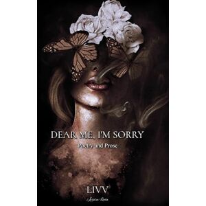 Livia, Jessica Dear Me, I'm Sorry: Poetry & Prose Livia, Jessica Dear Me, I'm Sorry: Poetry & Prose
