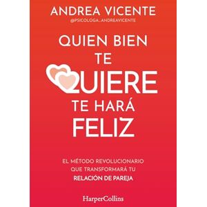 Vicente, Andrea Quien bien te quiere te hará feliz: El método revolucionario que transformará tu relación de pareja (HARPERCOLLINS NF) Vicente, Andrea Quien bien te quiere te hará feliz: El método revolucionario que transformará tu relación de pareja (HARPERCOLLINS NF)