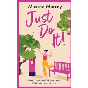 Morrey, Maxine Just Do It: The uplifting and heartwarming romantic read from RNA Award Winning Maxine Morrey Morrey, Maxine Just Do It: The uplifting and heartwarming romantic read from RNA Award Winning Maxine Morrey