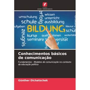 Dichatschek, Günther Conhecimentos básicos de comunicação: Fundamentos Modelos de comunicação no contexto da educação política Dichatschek, Günther Conhecimentos básicos de comunicação: Fundamentos Modelos de comunicação no contexto da educação política