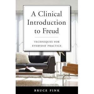 Bruce Fink A Clinical Introduction to Freud: Techniques for Everyday Practice Bruce Fink A Clinical Introduction to Freud: Techniques for Everyday Practice