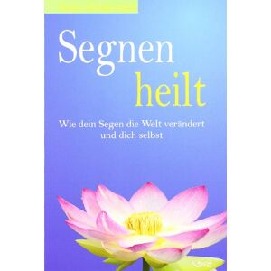 Pradervand, Pierre Segnen heilt: Wie dein Segen die Welt verändert und dich selbst Pradervand, Pierre Segnen heilt: Wie dein Segen die Welt verändert und dich selbst