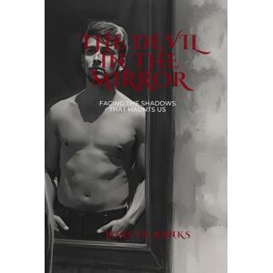 Banks, Nikeya The Devil in the Mirror: Facing the Shadows that Haunts Us Banks, Nikeya The Devil in the Mirror: Facing the Shadows that Haunts Us