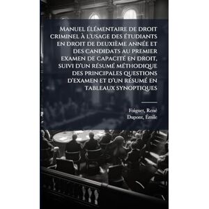 1864-, Foignet Renã(c) Manuel Ã(c)lÃ(c)mentaire de droit criminel à l'usage des Ã(c)tudiants en droit de deuxième annÃ(c)e et des candidats au premier examen de capacitÃ(c) ... questions d'examen et d'un rÃ(c)sumÃ(c) en 1864-, Foignet Renã(c) Manuel Ã(c)lÃ(c)mentaire de droit criminel à l'usage des Ã(c)tudiants en droit de deuxième annÃ(c)e et des candidats au premier examen de capacitÃ(c) ... questions d'examen et d'un rÃ(c)sumÃ(c) en