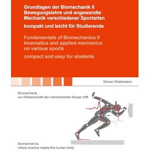 Shaikheleid, Sliman Grundlagen der Biomechanik II Bewegungslehre und angewandte Mechanik verschiedener Sportarten – kompakt und leicht für Studierende / Fundamentals of ... human motion (Berichte aus der Biomechanik) Shaikheleid, Sliman Grundlagen der Biomechanik II Bewegungslehre und angewandte Mechanik verschiedener Sportarten – kompakt und leicht für Studierende / Fundamentals of ... human motion (Berichte aus der Biomechanik)