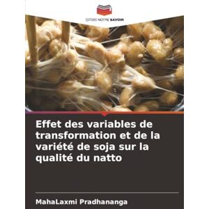 Pradhananga, MahaLaxmi Effet des variables de transformation et de la variété de soja sur la qualité du natto Pradhananga, MahaLaxmi Effet des variables de transformation et de la variété de soja sur la qualité du natto