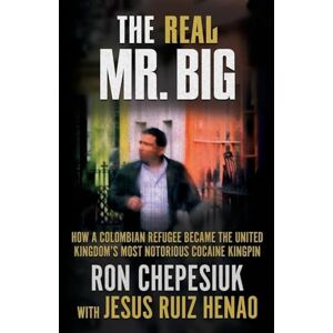 Chepesiuk, Ron THE REAL MR. BIG: How a Colombian Refugee Became the United Kingdom’s Most Notorious Cocaine Kingpin Chepesiuk, Ron THE REAL MR. BIG: How a Colombian Refugee Became the United Kingdom’s Most Notorious Cocaine Kingpin