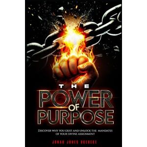 Jones Okereke, Jonah The Power of Purpose: Discover Why You Exist and Unlock the Mandates of Your Divine Assignment Jones Okereke, Jonah The Power of Purpose: Discover Why You Exist and Unlock the Mandates of Your Divine Assignment