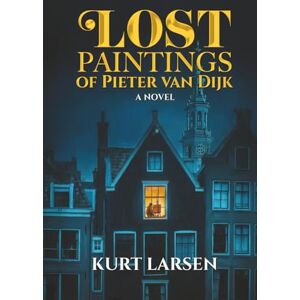 Larsen, Kurt Mathew Lost Paintings of Pieter van Dijk Larsen, Kurt Mathew Lost Paintings of Pieter van Dijk