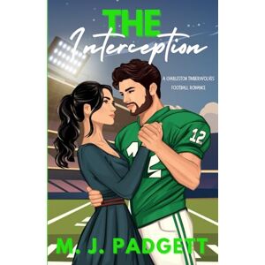 Padgett, M. J. The Interception: A Charleston Timberwolves Football Romance (Southern Sports Sweethearts) Padgett, M. J. The Interception: A Charleston Timberwolves Football Romance (Southern Sports Sweethearts)