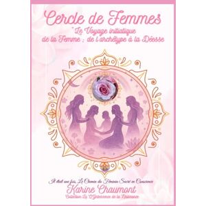 Chaumont, Karine CERCLE DE FEMMES: Le Voyage initiatique de la Femme : de l'archétype à la Déesse (LA QYNTESSENCE DE LA NAISSANCE) Chaumont, Karine CERCLE DE FEMMES: Le Voyage initiatique de la Femme : de l'archétype à la Déesse (LA QYNTESSENCE DE LA NAISSANCE)