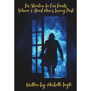 Lagle, Michelle Her Shadow In Our Hearts: Volume 2: Dead Man's Living Past Lagle, Michelle Her Shadow In Our Hearts: Volume 2: Dead Man's Living Past