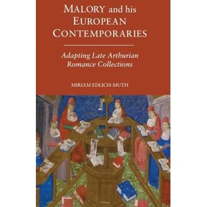 Edlich-Muth, Miriam Malory and his European Contemporaries: Adapting Late Medieval Arthurian Romance Collections (Arthurian Studies) Edlich-Muth, Miriam Malory and his European Contemporaries: Adapting Late Medieval Arthurian Romance Collections (Arthurian Studies)