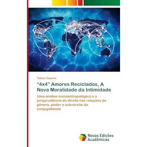 Capaina, Tubias “4x4” Amores Reciclados, A Nova Moralidade da Intimidade: Uma análise socioantropológica e a jurisprudência do direito nas relações de gênero, poder e subversão da conjugalidade Capaina, Tubias “4x4” Amores Reciclados, A Nova Moralidade da Intimidade: Uma análise socioantropológica e a jurisprudência do direito nas relações de gênero, poder e subversão da conjugalidade