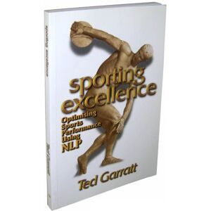 Garratt, Ted Sporting Excellence: Optimising Sport Performance Using NLP: Optimising Sports Performance Using NLP: 1 Garratt, Ted Sporting Excellence: Optimising Sport Performance Using NLP: Optimising Sports Performance Using NLP: 1