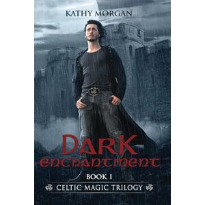 Morgan, Kathy Dark Enchantment: Volume 1 (CELTIC MAGIC TRILOGY) Morgan, Kathy Dark Enchantment: Volume 1 (CELTIC MAGIC TRILOGY)