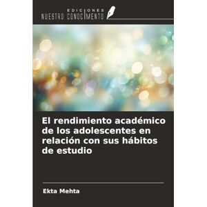 Mehta, Ekta El rendimiento académico de los adolescentes en relación con sus hábitos de estudio Mehta, Ekta El rendimiento académico de los adolescentes en relación con sus hábitos de estudio