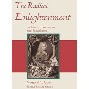 Jacob, Margaret C. The Radical Enlightenment: Pantheists, Freemasons and Republicans Jacob, Margaret C. The Radical Enlightenment: Pantheists, Freemasons and Republicans