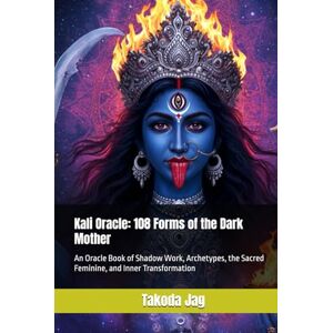 Jag, Takoda Kali Oracle: 108 Forms of the Dark Mother: An Oracle Book of Shadow Work, Archetypes, the Sacred Feminine, and Inner Transformation Jag, Takoda Kali Oracle: 108 Forms of the Dark Mother: An Oracle Book of Shadow Work, Archetypes, the Sacred Feminine, and Inner Transformation