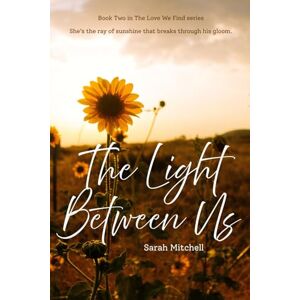 Mitchell, Sarah The Light Between Us (The Love We Find) Mitchell, Sarah The Light Between Us (The Love We Find)