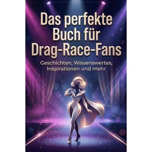 Meier, Lina Das perfekte Buch für Drag-Race-Fans: Geschichten, Wissenswertes, Inspirationen und mehr Meier, Lina Das perfekte Buch für Drag-Race-Fans: Geschichten, Wissenswertes, Inspirationen und mehr