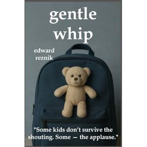 Reznik, Edward GENTLE WHIP: Can’t children be trusted to build their own destinies? Reznik, Edward GENTLE WHIP: Can’t children be trusted to build their own destinies?