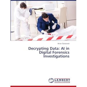 Saraswat, Amar Decrypting Data: AI in Digital Forensics Investigations Saraswat, Amar Decrypting Data: AI in Digital Forensics Investigations