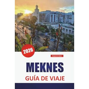 Askew, Dwayne B. MEKNES GUÍA DE VIAJE 2026: Explore los lugares de interés de Marruecos, las mejores cosas que hacer, la comida, la cultura, la historia y el vibrante mercado Askew, Dwayne B. MEKNES GUÍA DE VIAJE 2026: Explore los lugares de interés de Marruecos, las mejores cosas que hacer, la comida, la cultura, la historia y el vibrante mercado