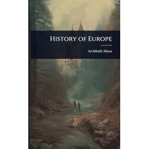 Alison, Archibald History of Europe Alison, Archibald History of Europe