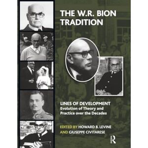 The W.R. Bion Tradition: Lines of Development―Evolution of Theory and Practice over the Decades (The Lines of Development Evolution of Theory and Practice over the Decades Series) The W.R. Bion Tradition: Lines of Development―Evolution of Theory and Practice over the Decades (The Lines of Development Evolution of Theory and Practice over the Decades Series)
