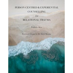 Vallidis, Alex Person Centred and Experiential Counselling for Relational Trauma Vallidis, Alex Person Centred and Experiential Counselling for Relational Trauma