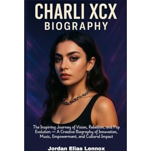Elias Lennox, Jordan Charli XCX Biography: The Inspiring Journey of Vision, Rebellion, and Pop Evolution — A Creative Biography of Innovation, Music, Empowerment, and Cultural Impact Elias Lennox, Jordan Charli XCX Biography: The Inspiring Journey of Vision, Rebellion, and Pop Evolution — A Creative Biography of Innovation, Music, Empowerment, and Cultural Impact