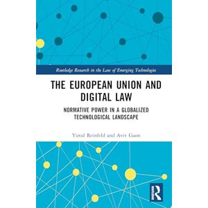 Reinfeld, Yuval The European Union and Digital Law: Normative Power in a Globalized Technological Landscape (Routledge Research in the Law of Emerging Technologies) Reinfeld, Yuval The European Union and Digital Law: Normative Power in a Globalized Technological Landscape (Routledge Research in the Law of Emerging Technologies)