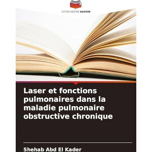 Abd El Kader, Shehab Laser et fonctions pulmonaires dans la maladie pulmonaire obstructive chronique Abd El Kader, Shehab Laser et fonctions pulmonaires dans la maladie pulmonaire obstructive chronique