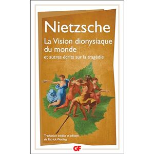 Nietzsche, Friedrich La Vision dionysiaque du monde: et autres écrits sur la tragédie Nietzsche, Friedrich La Vision dionysiaque du monde: et autres écrits sur la tragédie