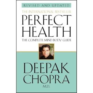 Chopra, Dr Deepak Perfect Health (Revised Edition): a step-by-step program to better mental and physical wellbeing from world-renowned author, doctor and self-help guru Deepak Chopra Chopra, Dr Deepak Perfect Health (Revised Edition): a step-by-step program to better mental and physical wellbeing from world-renowned author, doctor and self-help guru Deepak Chopra