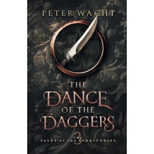 Wacht, Peter The Dance of the Daggers: The Tales of the Territories, Book 3 Wacht, Peter The Dance of the Daggers: The Tales of the Territories, Book 3