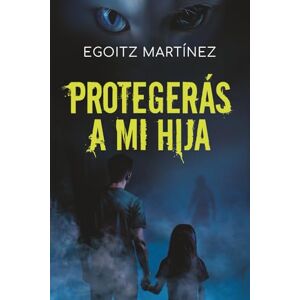 Martínez, Egoitz PROTEGERÁS A MI HIJA (Suspense / Thriller): Una novela adictiva con acción, giros y ritmo trepidante. (Libro 2. Serie Ariel Shemesh) Martínez, Egoitz PROTEGERÁS A MI HIJA (Suspense / Thriller): Una novela adictiva con acción, giros y ritmo trepidante. (Libro 2. Serie Ariel Shemesh)