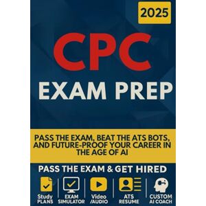 Bradshaw, John Honner CPC EXAM PREP: Get Hired, Not Just Certified: The Unfair Advantage System for a Saturated, AI-Driven Market EXAM SIMULATOR, CAREER KIT, INTERVIEW SIMULATOR, AI COACH, VIDEO & AUDIO LESSONS Bradshaw, John Honner CPC EXAM PREP: Get Hired, Not Just Certified: The Unfair Advantage System for a Saturated, AI-Driven Market EXAM SIMULATOR, CAREER KIT, INTERVIEW SIMULATOR, AI COACH, VIDEO & AUDIO LESSONS