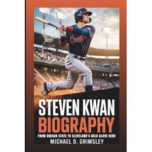D. Grimsley, Michael STEVEN KWAN BIOGRAPHY: From Oregon State Star To Cleveland’s Gold Glove Hero D. Grimsley, Michael STEVEN KWAN BIOGRAPHY: From Oregon State Star To Cleveland’s Gold Glove Hero