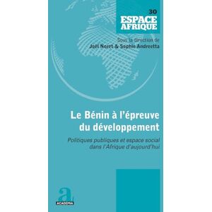 Andreetta, Sophie Le Bénin à l'épreuve du développement: Politiques publiques et espace social dans l’Afrique d’aujourd’hui: 30 (Espace Afrique) Andreetta, Sophie Le Bénin à l'épreuve du développement: Politiques publiques et espace social dans l’Afrique d’aujourd’hui: 30 (Espace Afrique)