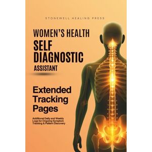 Tourangeau, Mary The Women’s Health Self Diagnostic Assistant: Extended Tracking Pages: Additional Daily and Weekly Logs for Ongoing Symptom Tracking & Pattern Discovery Tourangeau, Mary The Women’s Health Self Diagnostic Assistant: Extended Tracking Pages: Additional Daily and Weekly Logs for Ongoing Symptom Tracking & Pattern Discovery