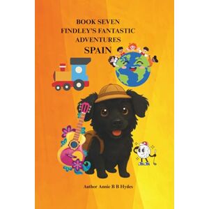 Hydes, Annie BRown Butler FINDLEY’S FANTASTIC ADVENTURES Book 7: Spain Hydes, Annie BRown Butler FINDLEY’S FANTASTIC ADVENTURES Book 7: Spain