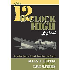 Duffin, Allan T The 12 O'Clock High Logbook Duffin, Allan T The 12 O'Clock High Logbook